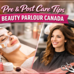 Pre & post beauty care tips from beauty parlour Canada