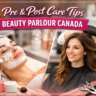 Pre & post beauty care tips from beauty parlour Canada
