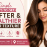 Simple Ways to Get Softer & Healthier Hair Texture