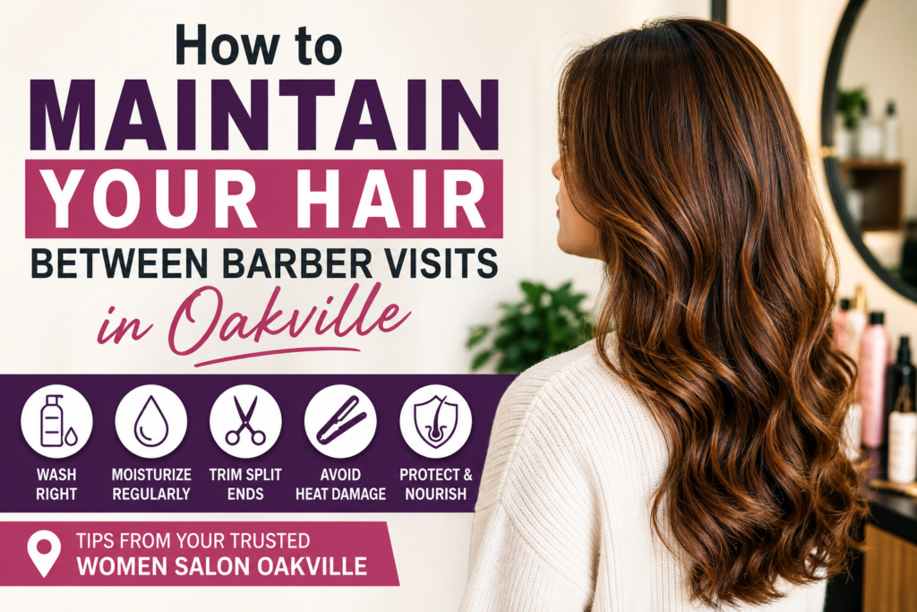 Guide to maintain your hair between women salon Oakville