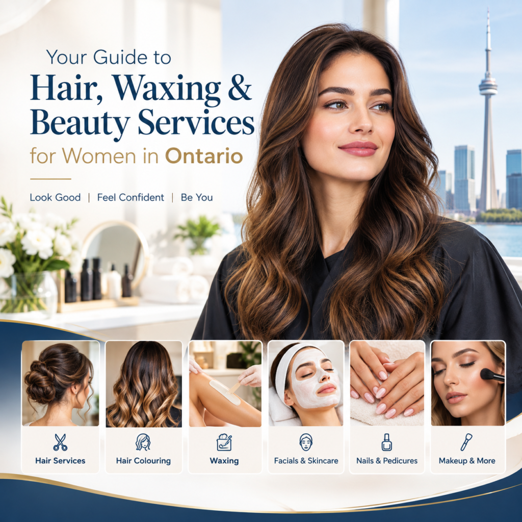 Your Guide to Hair, Waxing and Beauty Services for Women in Ontario